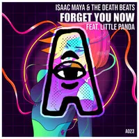 Isaac Maya and The Death Beats - Forget You Now Featuring Little Panda